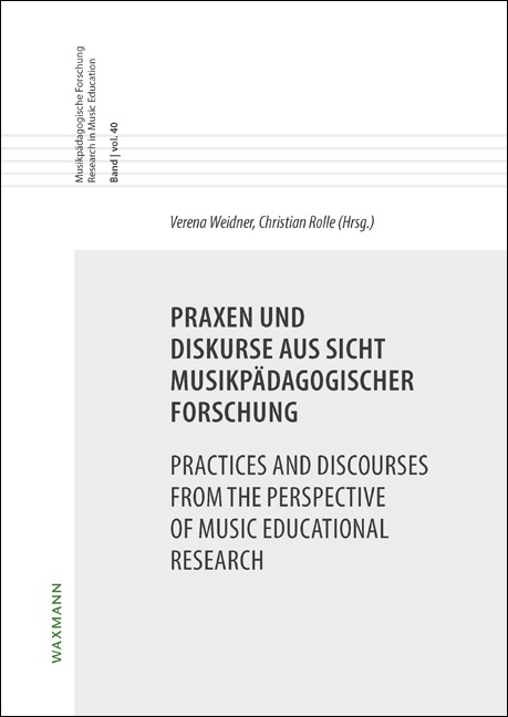Praxen und Diskurse aus Sicht musikpädagogischer Forschung<br />Practices and Discourses from the Perspective of Music Educational Research