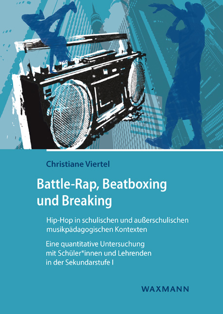 Battle-Rap, Beatboxing und Breaking – Hip-Hop in schulischen und außerschulischen musikpädagogischen Kontexten
